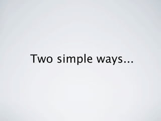 Two simple ways...
 