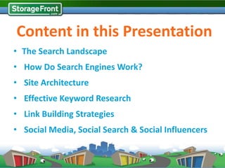 Content in this Presentation
• The Search Landscape
• How Do Search Engines Work?
• Site Architecture
• Effective Keyword Research
• Link Building Strategies
• Social Media, Social Search & Social Influencers
 