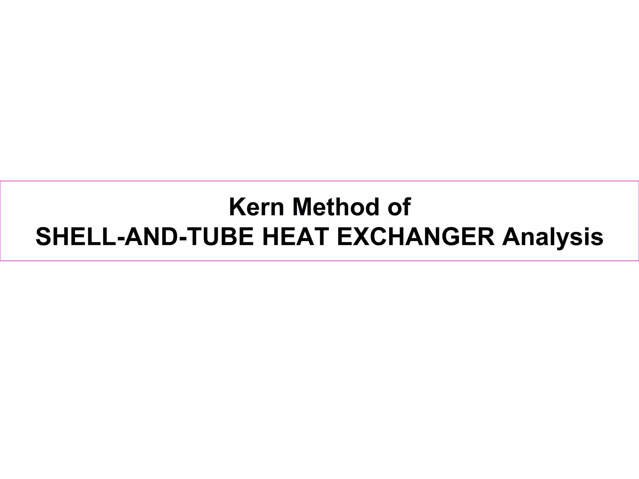 Kern Method of
SHELL-AND-TUBE HEAT EXCHANGER Analysis
 