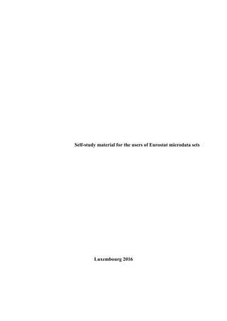 Self-study material for the users of Eurostat microdata sets
Luxembourg 2016
 