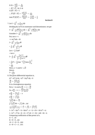P (F) =
= (6, 5, 4)
= 1
And
Section B
7. Let I =
Dividing by cos2x in numerator and denominator, we get
I =
Consider I =
Put, tan x = t
sec2xdx = dt
I =
=
Let t = tan
= tan x
I =
=
=
Here, a = 1 and b =
Hence,
I =
8. The given differential equation is,
(y4 - 2x3 y) dx + (x4 - 2xy3) dy = 0
It is a homogeneous equation
Put y = vx and
So,
...(a)
1 - 2v2 = A(v3 + 1) + Bv(v2 - v + 1) + (Cv + D) (v2 + v)
1 - 2v2 = v3 (A + B + C) + v2 (-B + C + D) + v(B + D) + A
Comparing coefficients of like power of v,
A = 1 ...(i)
B + D = 0 ...(ii)
-B + C + D = 0 ...(iii)
A + B + C = -2 ...(iv)
=
n(F)
n(S)
6
216
∴ E ∩ F
n (E ∩ F )
∴ P (E ∩ F ) = =
n(E∩F)
n(S)
1
216
P (E|F ) = = =
P(E∩F)
P(F)
1/216
6/216
1
6
dx
∫
π
2
0
1
1+ x
cos
2
dx =
∫
π
2
0
x
sec
2
x+ x
sec
2
tan
2
dx
∫
π
2
0
x
sec
2
1+2 x
tan
2
dx
∫
π
2
0
x
sec
2
+ x
a
2
b
2
tan
2
⇒
dt
∫
π
2
0
1
+
a
2
b
2
t
2
dt
1
b
2
∫
π
2
0
1
+
a2
b
2
t
2
a
b
θ
dθ
1
b
2
∫
π
2
0
θ
a
b
sec
2
+ θ
a2
b
2
a2
b
2
tan
2
θ =
1
ab
( tan x)
1
ab
tan
−1 b
a
∣
∣
π
2
0
π
2ab
2
–
√
π
2 2
√
=
dy
dx
2 y−
x
3
y
4
−2x
x
4
y
3
x + v =
dv
dx
dy
dx
x + v =
dv
dx
2 vx−
x
3
v
4
x
3
−2
x
4
xv
3
x
3
x = − v
dv
dx
2v−v
4
1−2v
3
x =
dv
dx
+v
v
3
1−2v
3
dv =
1−2v
3
+v
v
3
dx
x
∫ dv = ∫ dx
1−2v
3
+v
v
3
1
x
= + +
1−2v
3
v(v+1)( −v+1)
v
2
A
v
B
v+1
Cv+D
−v+1
v
2
 