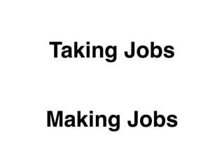 Taking Jobs
Making Jobs
 