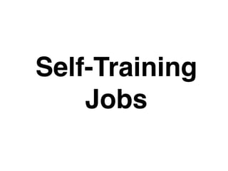 Self-Training
Jobs
 