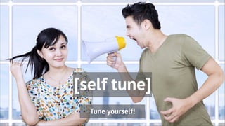 [self tune]
Tune yourself!
 