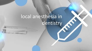 local anesthesia in
dentistry
 