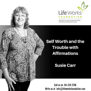 Self Worth and the
Trouble with
Affirmations
Susie Carr
 