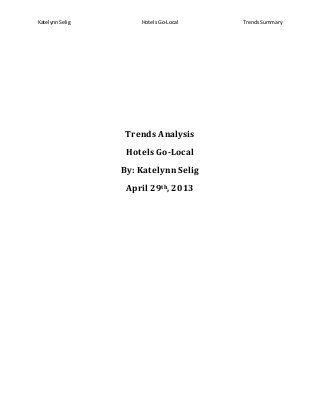 Katelynn Selig Hotels Go-Local Trends Summary
Trends Analysis
Hotels Go-Local
By: Katelynn Selig
April 29th, 2013
 