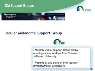 OM Support Groups
- Monthly Virtual Support Group led by
oncology social workers from Thomas
Jefferson University.
- Patients at any point on their journey
(Primary/Mets); Caregivers
 