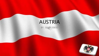 AUSTRIA
BY: SELIM EBEID
 