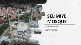 ALPINE SKI HOUSE
SELIMIYE
MOSQUE
-Dhruvit Manek
-91800629012
 