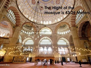 • The Hight of the
  mosque is 43.25 Meters
 