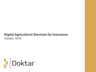 Digital Agricultural Services for Insurance
October, 2018
 
