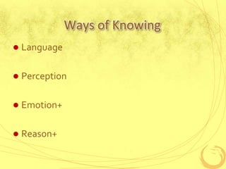 Ways of Knowing Language Perception Emotion+ Reason+ 