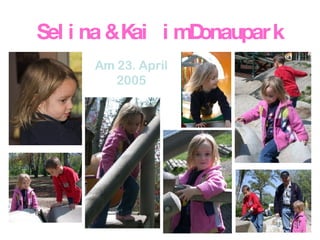 Selina & Kai  im Donaupark Am 23. April 2005 