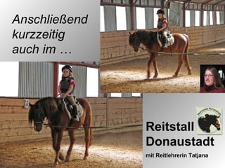 Anschließend kurzzeitig auch im … Reitstall Donaustadt mit Reitlehrerin Tatjana 