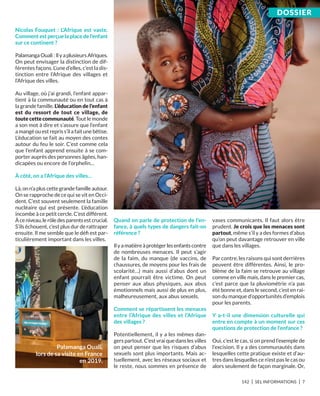 142 I SEL INFORMATIONS I 7
Nicolas Fouquet  : L’Afrique est vaste.
Comment est perçue la place de l’enfant
sur ce continent ?
PalamangaOuali :IlyaplusieursAfriques.
On peut envisager la distinction de dif-
férentes façons. L’une d’elles, c’est la dis-
tinction entre l’Afrique des villages et
l’Afrique des villes.
Au village, où j’ai grandi, l’enfant appar-
tient à la communauté ou en tout cas à
la grande famille. L’éducation de l’enfant
est du ressort de tout ce village, de
toute cette communauté. Tout le monde
a son mot à dire et s’assure que l’enfant
a mangé ou est repris s’il a fait une bêtise.
L’éducation se fait au moyen des contes
autour du feu le soir. C’est comme cela
que l’enfant apprend ensuite à se com-
porter auprès des personnes âgées, han-
dicapées ou encore de l’orphelin…
À côté, on a l’Afrique des villes…
Là, on n’a plus cette grande famille autour.
On se rapproche de ce qui se vit en Occi-
dent. C’est souvent seulement la famille
nucléaire qui est présente. L’éducation
incombe à ce petit cercle. C’est différent.
Àceniveau,lerôledesparentsestcrucial.
S’ils échouent, c’est plus dur de rattraper
ensuite. Il me semble que le déﬁ est par-
ticulièrement important dans les villes.
Quand on parle de protection de l’en-
fance, à quels types de dangers fait-on
référence ?
Ilyamatièreàprotégerlesenfantscontre
de nombreuses menaces. Il peut s’agir
de la faim, du manque (de vaccins, de
chaussures, de moyens pour les frais de
scolarité…) mais aussi d’abus dont un
enfant pourrait être victime. On peut
penser aux abus physiques, aux abus
émotionnels mais aussi de plus en plus,
malheureusement, aux abus sexuels.
Comment se répartissent les menaces
entre l’Afrique des villes et l’Afrique
des villages ?
Potentiellement, il y a les mêmes dan-
gers partout. C’est vrai que dans les villes
on peut penser que les risques d’abus
sexuels sont plus importants. Mais ac-
tuellement, avec les réseaux sociaux et
le reste, nous sommes en présence de
vases communicants. Il faut alors être
prudent. Je crois que les menaces sont
partout, même s’il y a des formes d’abus
qu’on peut davantage retrouver en ville
que dans les villages.
Par contre, les raisons qui sont derrières
peuvent être différentes. Ainsi, le pro-
blème de la faim se retrouve au village
comme en ville mais, dans le premier cas,
c’est parce que la pluviométrie n’a pas
été bonne et, dans le second, c’est en rai-
son du manque d’opportunités d’emplois
pour les parents.
Y a-t-il une dimension culturelle qui
entre en compte à un moment sur ces
questions de protection de l’enfance ?
Oui, c’est le cas, si on prend l’exemple de
l’excision. Il y a des communautés dans
lesquelles cette pratique existe et d’au-
tres dans lesquelles ce n’est pas le cas ou
alors seulement de façon marginale. Or,
Palamanga Ouali,
lors de sa visite en France
en 2019.
DoSSiEr
 
