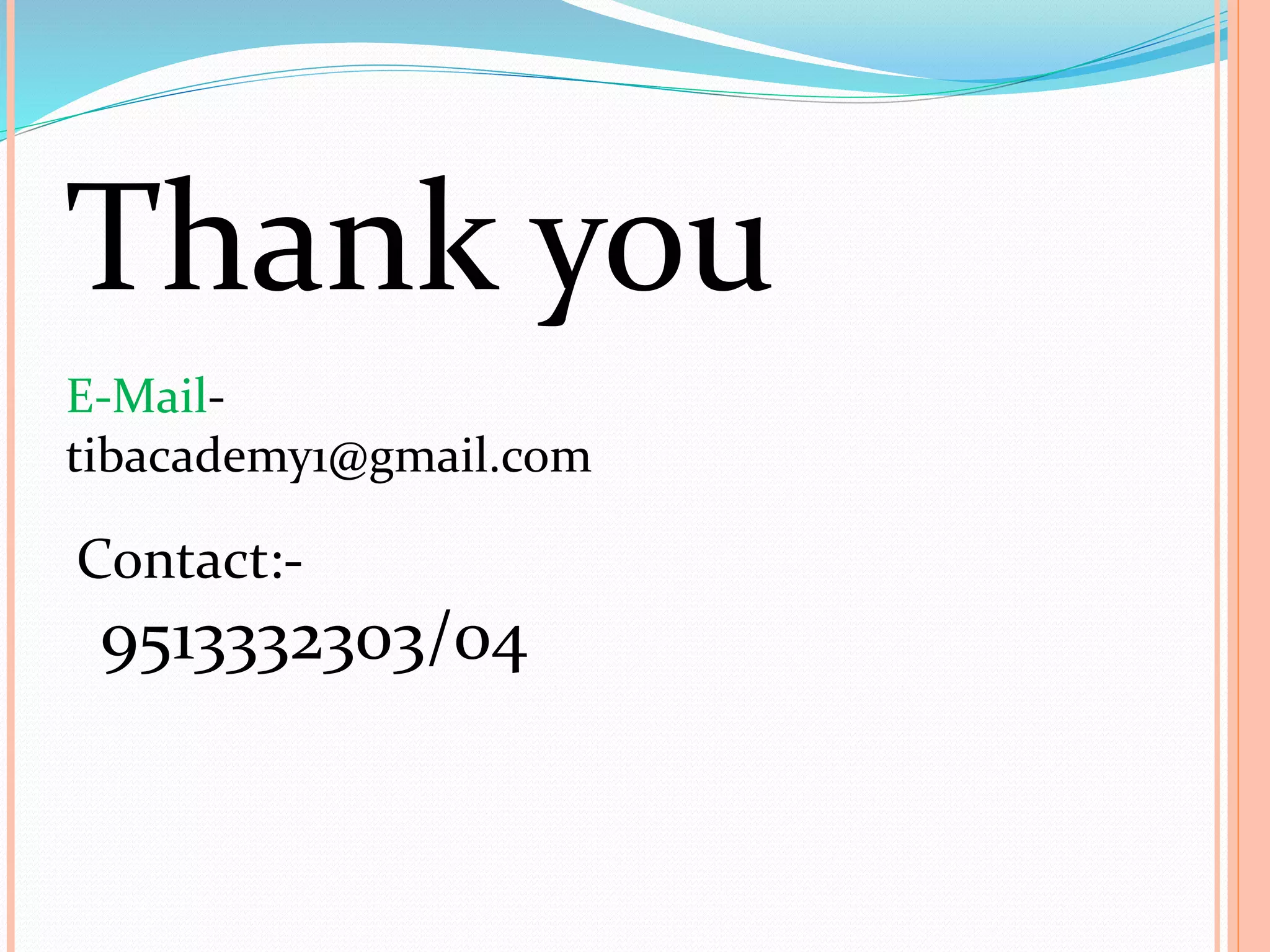 Thank you
E-Mail-
tibacademy1@gmail.com
Contact:-
9513332303/04
 