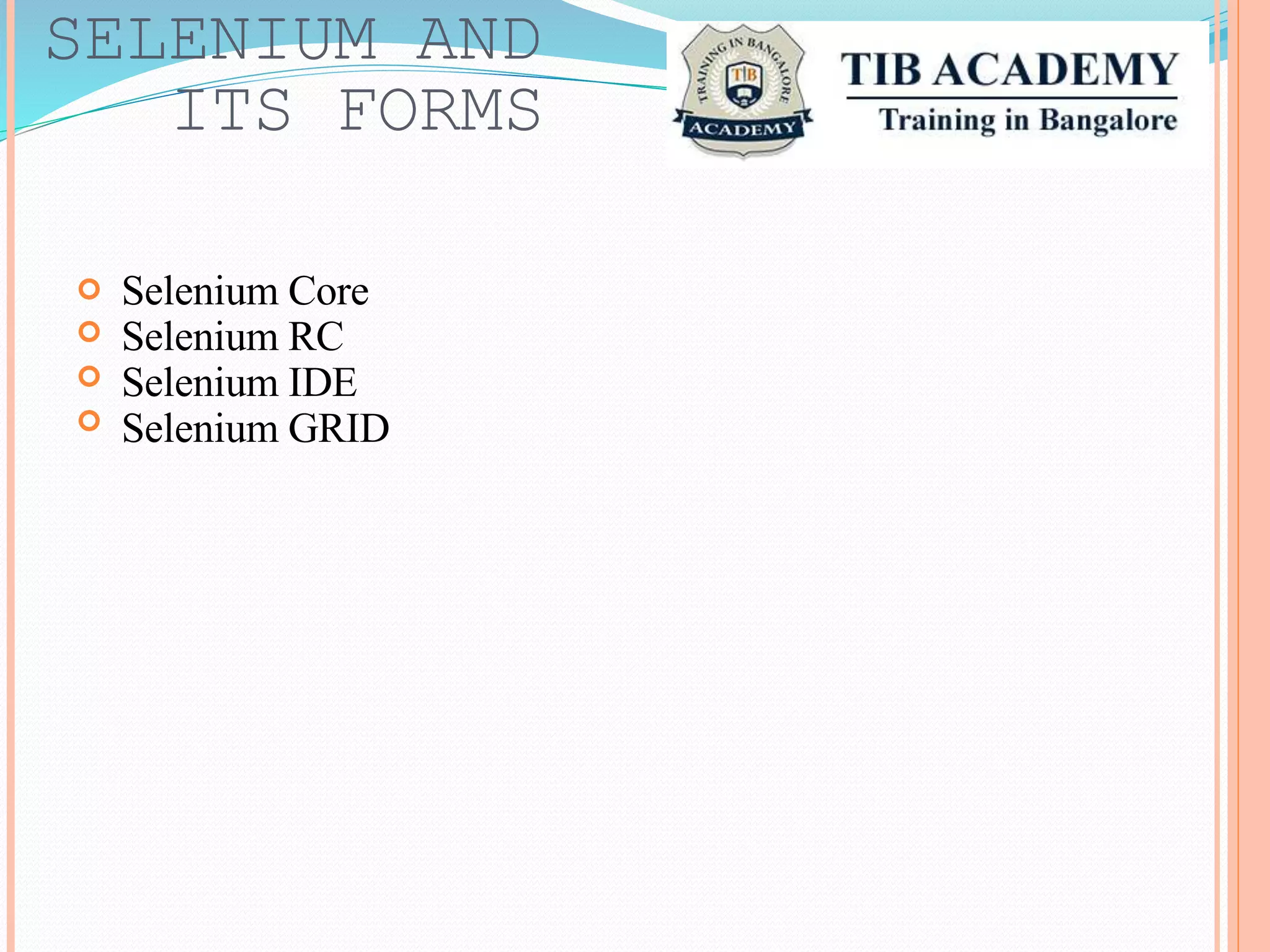 SELENIUM AND
ITS FORMS
Selenium
Selenium
Selenium
Selenium
Core
RC
IDE
GRID




 