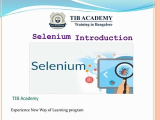 Selenium Introduction
TIB Academy
Experience New Way of Learning program
 
