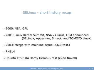 Maciej Lasyk, High Availability Explained
- 2000: NSA, GPL
- 2001: Linux Kernel Summit, NSA vs Linus, LSM announced
(SELin...