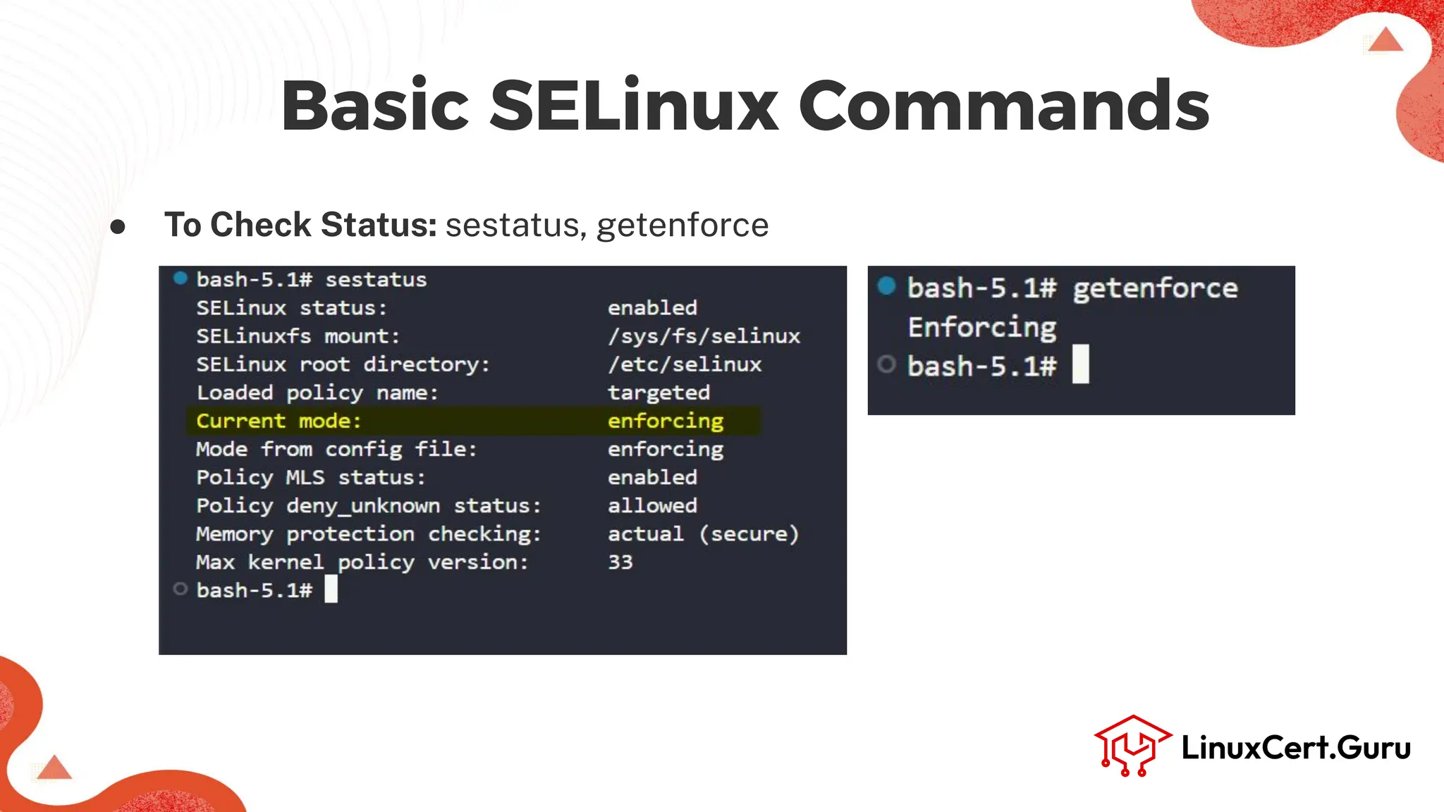 Basic SELinux Commands
● To Check Status: sestatus, getenforce
 