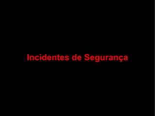 Incidentes de Segurança
 