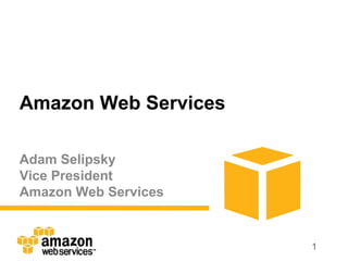 Amazon Web Services Adam Selipsky  Vice President Amazon Web Services 