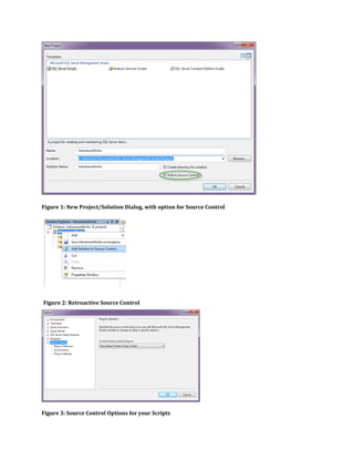 Figure 3: Source Control Options for your Scripts
Figure 1: New Project/Solution Dialog, with option for Source Control
Figure 2: Retroactive Source Control
 