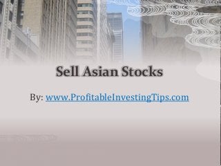 Sell Asian Stocks
By: www.ProfitableInvestingTips.com
 