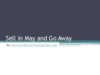 Sell in May and Go Away
By www.ProfitableTradingTips.com
 