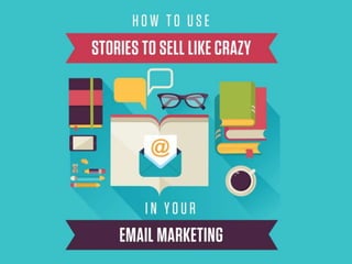 How to Use Stories to Sell Like Crazy In Your Email Marketing
