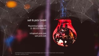 48
sell & pick GmbH
Maximiliansplatz 20
D- 80333 Munich
info@sell-pick.com
sell-pick.com
Veröffentlichung, Vervielfältigung und Weitergabe aller Inhalte der Präsentation sind unzulässig.
Copyright: sell & pick GmbH
 