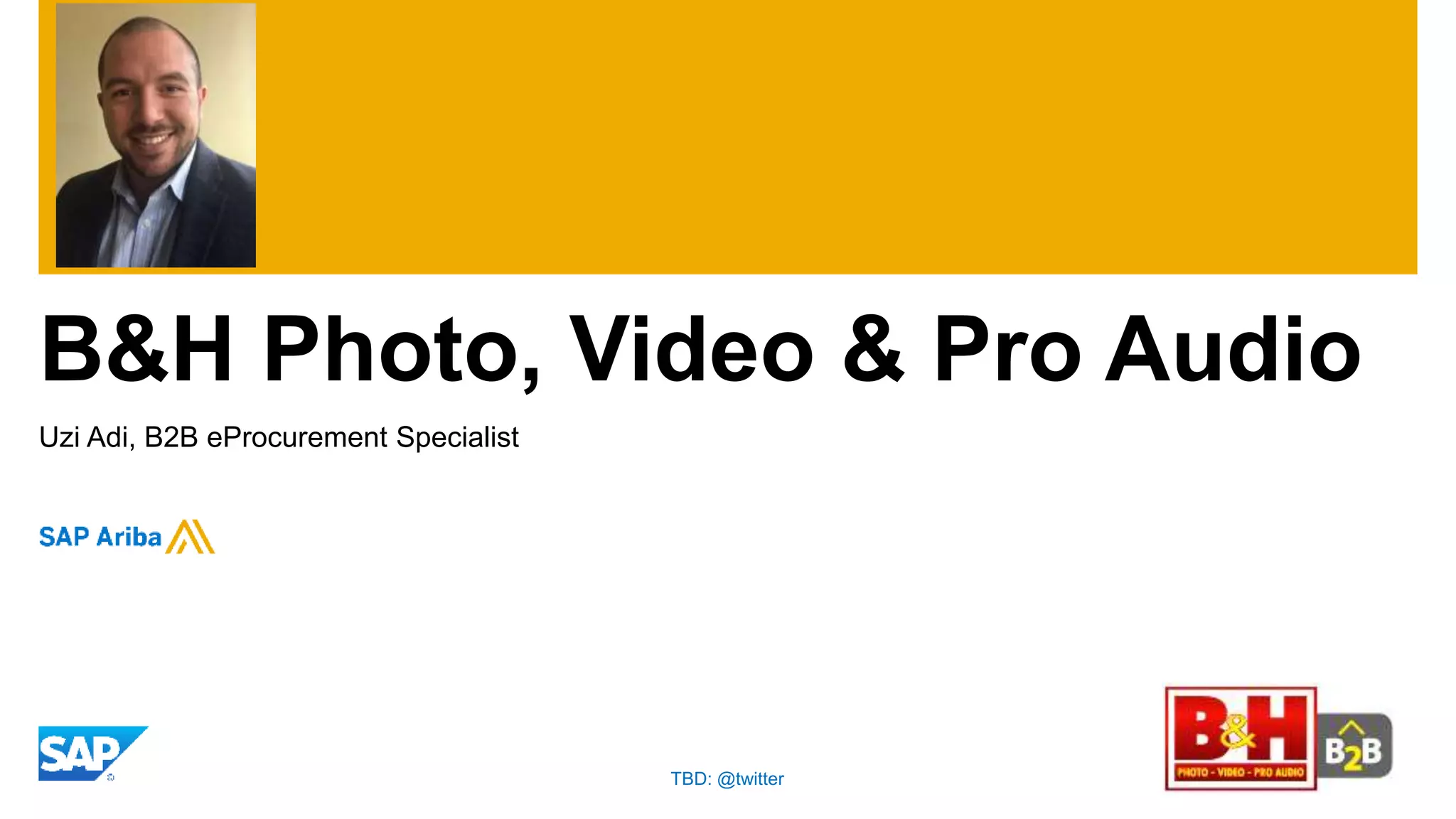 B&H Photo, Video & Pro Audio
Uzi Adi, B2B eProcurement Specialist
TBD: @twitter
 