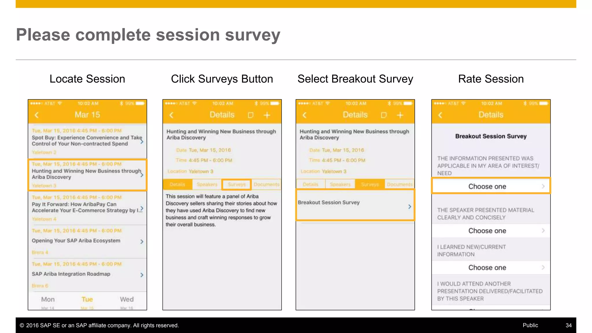 © 2016 SAP SE or an SAP affiliate company. All rights reserved. 42Public
Please complete session survey
Locate Session Click Surveys Button Select Breakout Survey Rate Session
 