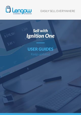 EASILY SELL EVERYWHERE
USER GUIDES
stay on page
Sell with
Ignition One
 