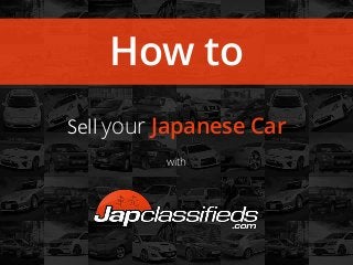 How to
Sell your Japanese Car
with
 