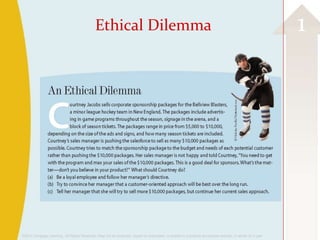 Ethical Dilemma                                                                                              1




©2013 Cengage Learning. All Rights Reserved. May not be scanned, copied or duplicated, or posted to a publicly accessible website, in whole or in part.
 