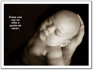Érase una vez un niño a punto de nacer. 