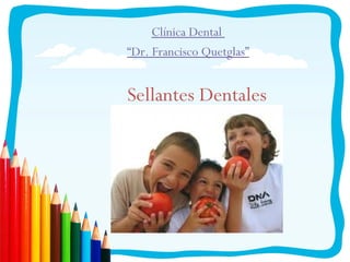 Clínica Dental
“Dr. Francisco Quetglas”


Sellantes Dentales
 