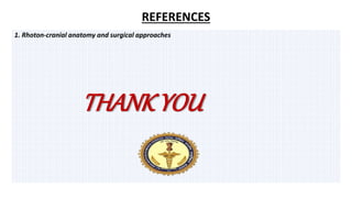 REFERENCES
1. Rhoton-cranial anatomy and surgical approaches
THANK YOU
 