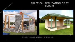 PRACTICAL APPLICATION OF BY
BLOCKS
20XX PRESENTATION TITLE 10
ATHLETIC PAVILION MADE OUT OF BYBLOCKS
 