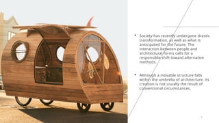 20XX PRESENTATION TITLE 6
 Society has recently undergone drastic
transformation, as well as what is
anticipated for the future. The
interaction between people and
architectural forms calls for a
responsible shift toward alternative
methods.
 Although a movable structure falls
within the umbrella of architecture, its
creation is not usually the result of
conventional circumstances.
 
