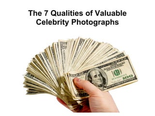 The 7 Qualities of Valuable
  Celebrity Photographs
 