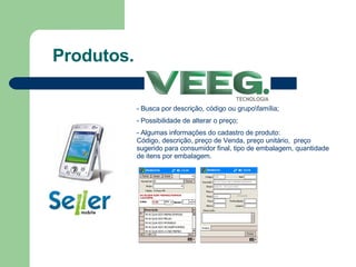 Produtos. - Busca por descrição, código ou grupo\família;   Possibilidade de alterar o preço; Algumas informações do cadastro de produto: Código, descrição, preço de Venda, preço unitário,  preço sugerido para consumidor final, tipo de embalagem, quantidade de itens por embalagem. 