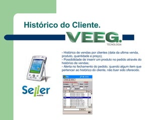 Histórico do Cliente. - Histórico de vendas por clientes (data da ultima venda, produto, quantidade e preço); - Possibilidade de inserir um produto no pedido através do histórico de vendas; - Alerta no fechamento do pedido, quando algum item que pertencer ao histórico do cliente, não tiver sido oferecido.  
