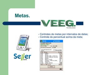 Metas. - Controles de metas por intervalos de datas; - Controle do percentual acima da meta; 