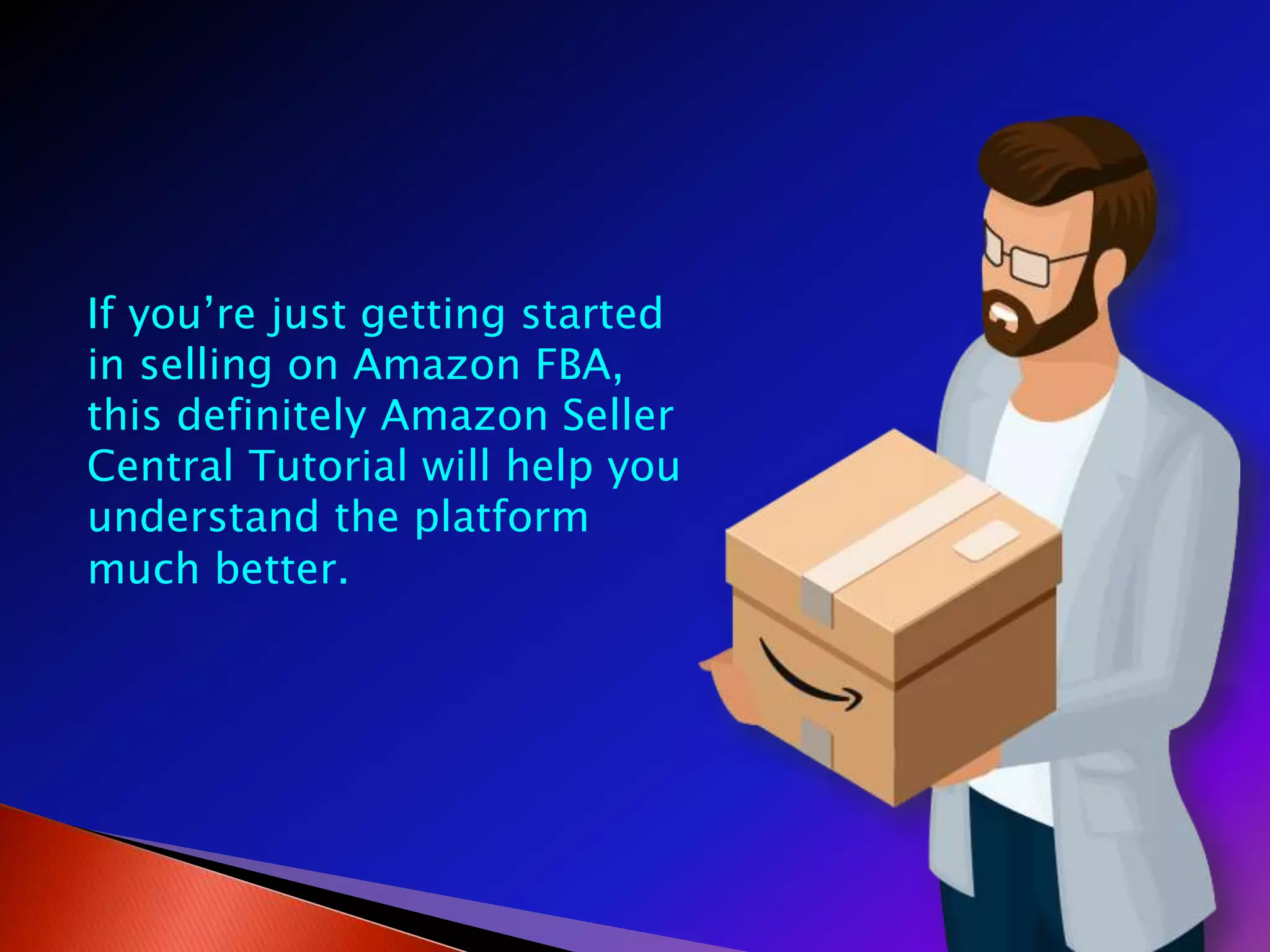 If you’re just getting started
in selling on Amazon FBA,
this definitely Amazon Seller
Central Tutorial will help you
understand the platform
much better.
 