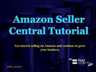Get started selling on Amazon and continue to grow
your business.
seller central
 