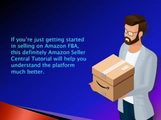 If you’re just getting started
in selling on Amazon FBA,
this definitely Amazon Seller
Central Tutorial will help you
understand the platform
much better.
 