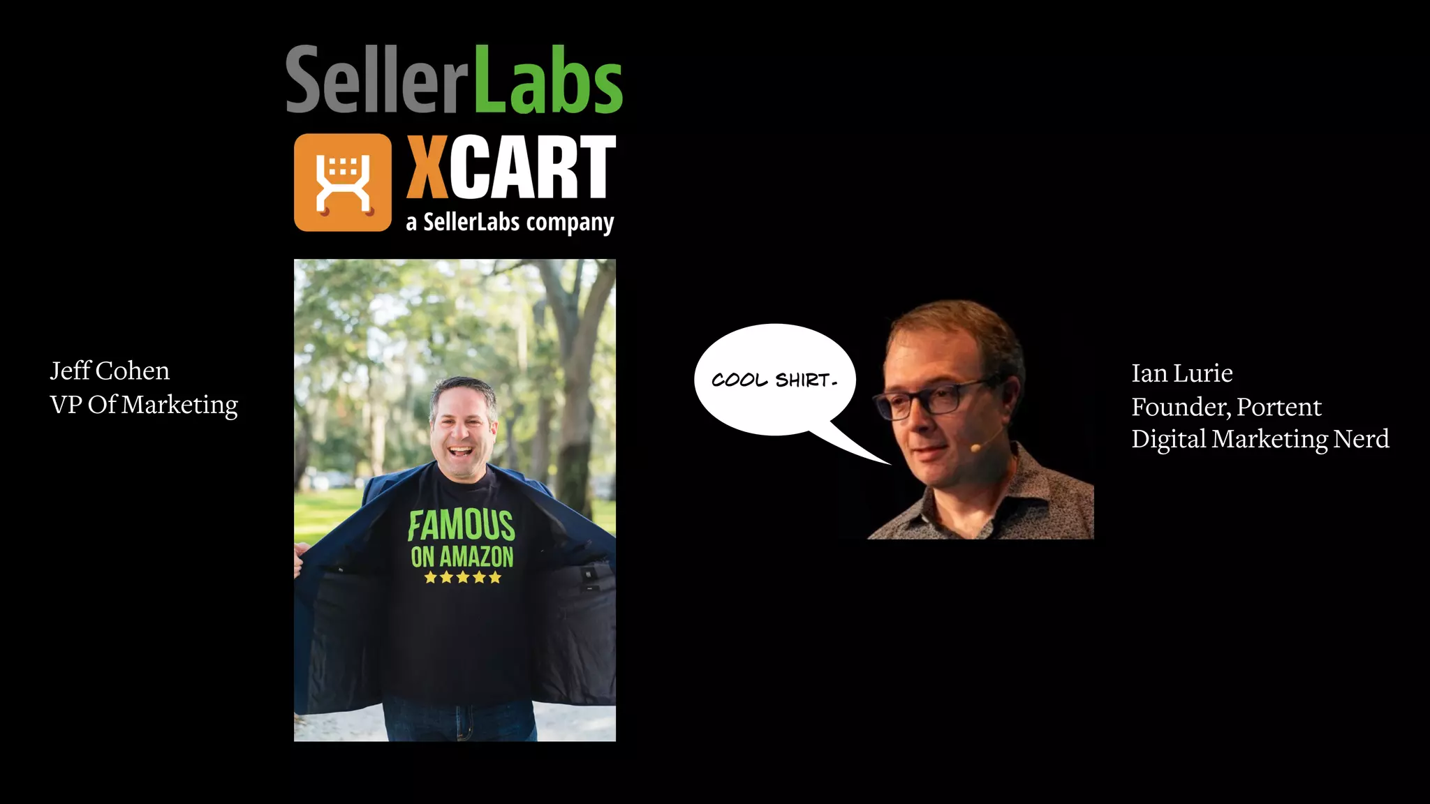 Cool shirt.
Jeff Cohen
VP Of Marketing
Ian Lurie
Founder, Portent
Digital Marketing Nerd
 